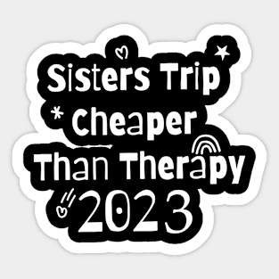 Sisters Trip Cheaper Than Therapy Sticker